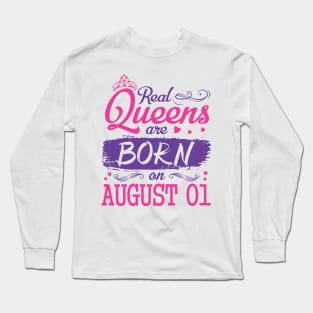 Real Queens Are Born On August 01 Happy Birthday To Me You Nana Mom Aunt Sister Wife Daughter Niece Long Sleeve T-Shirt